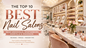 Best-10-nail-salon-near-Greenville-Spartanburg-SC-Asheville-NC-Anderson-SC